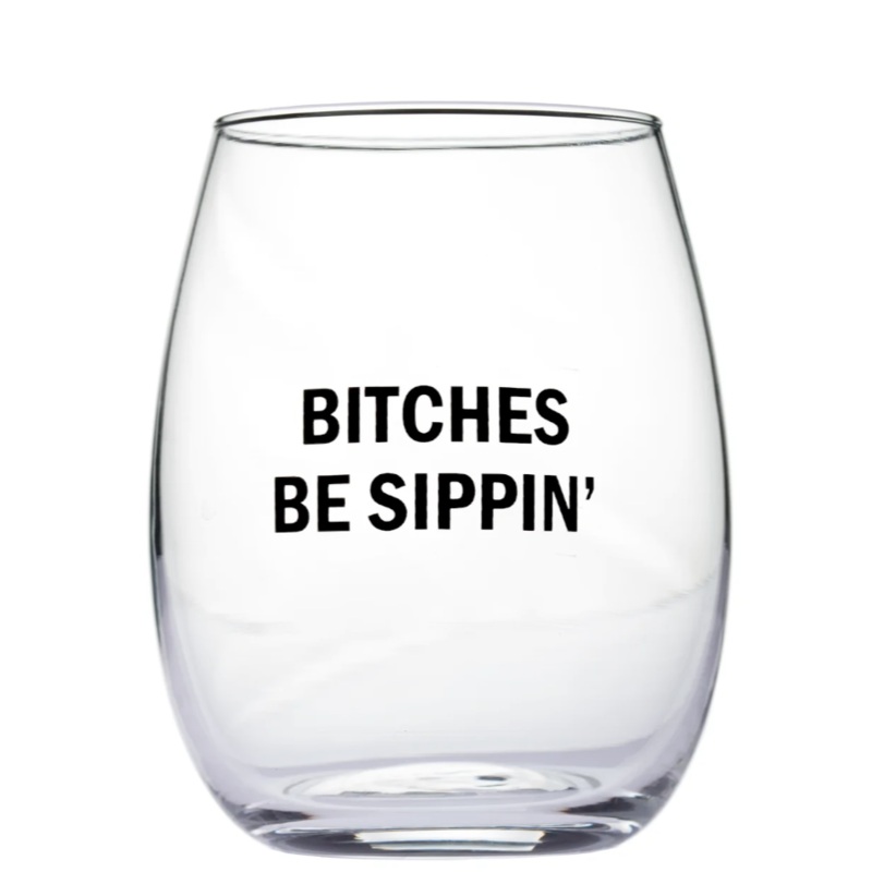 Bitches Be Sippin Wine Glass