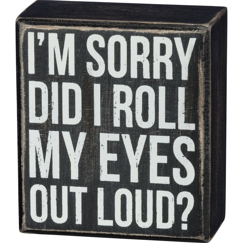 Box Sign – Did I Roll My Eyes Out Loud?