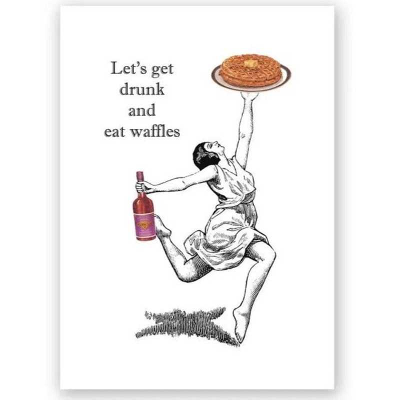 Let’s Get Drunk and Eat Waffles Greeting Card