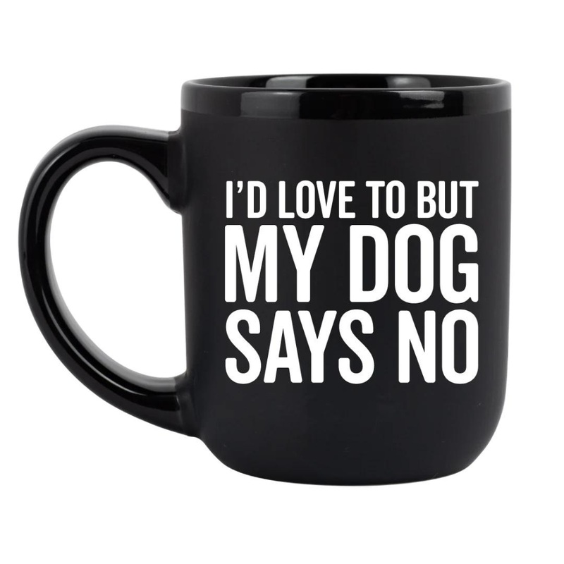 I’d Love To But My Dog Says No Coffee Mug