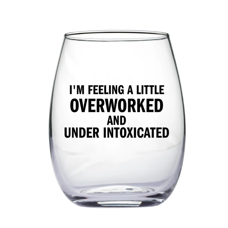 Overworked and Under Intoxicated Wine Glass