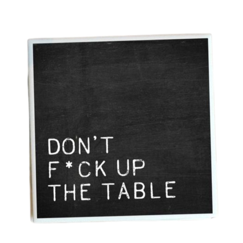 Dont F*ck Up the Table Coaster