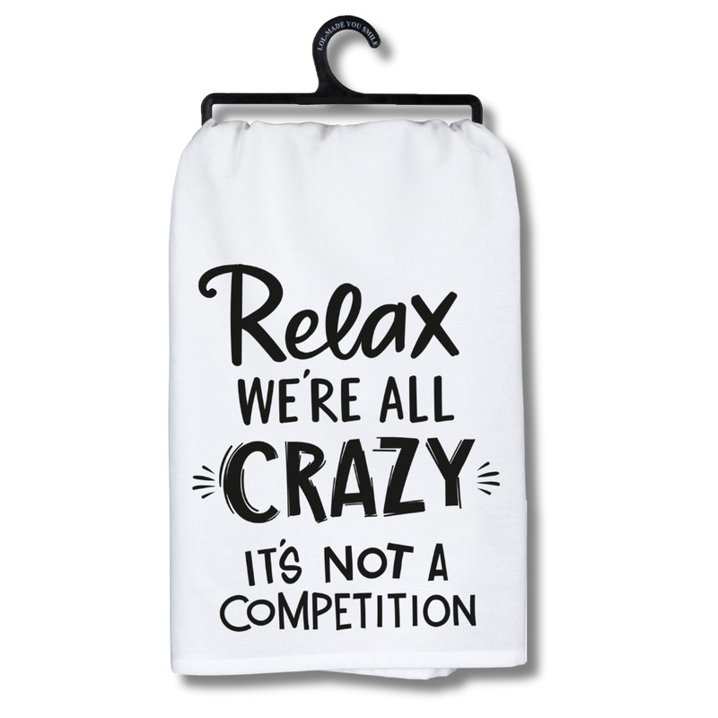 Relax, We’re All Crazy… It’s Not A Competition Kitchen Towel