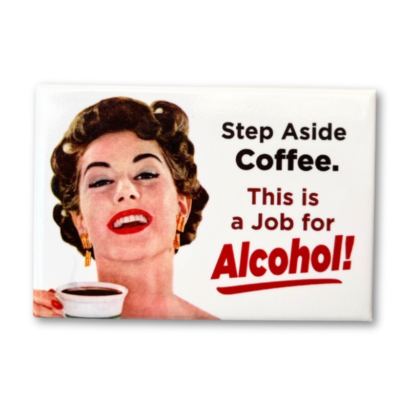 Step aside coffee. This is a job for alcohol! Magnet