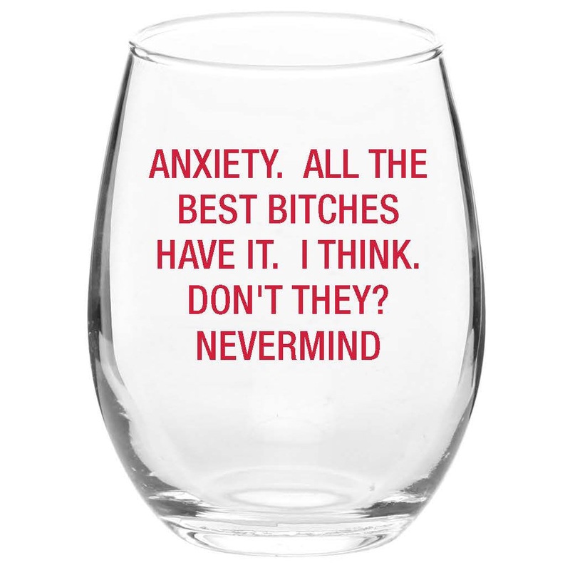 Anxiety. All the Best Bitches Have It. Wine Glass