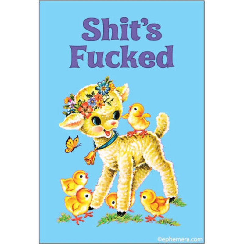 Shit’s Fucked Magnet
