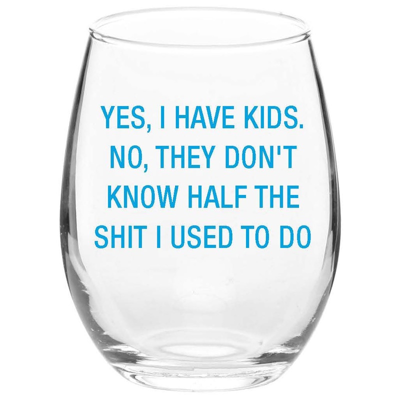 Yes, I Have Kids.  No they Don’t know… Wine Glass