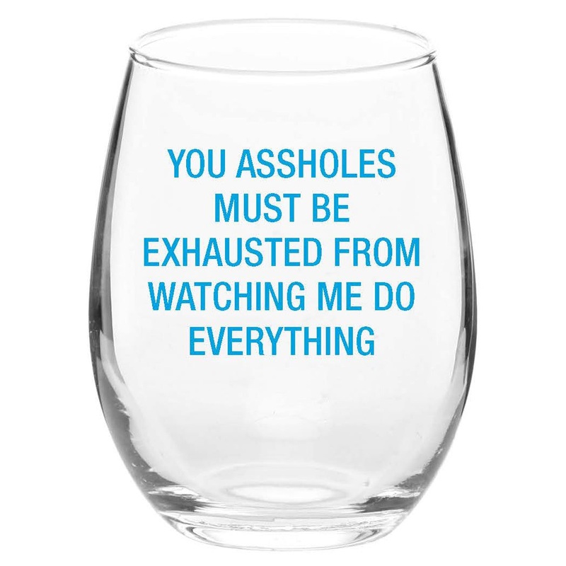 You Assholes Must Be Exhausted Wine Glass