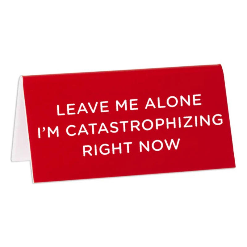 Desk Sign: Leave Me Alone I’m Catastrophizing Right Now