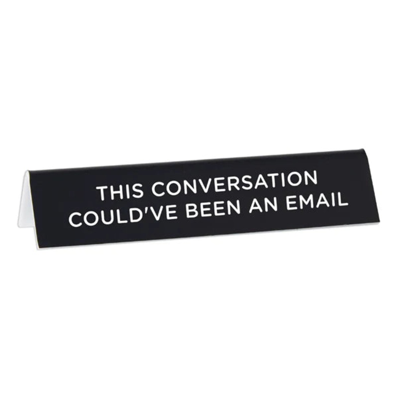 Desk Sign:   This Conversation Could’ve Been an Email