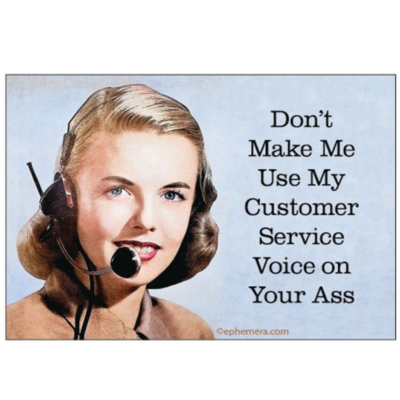Don’t Make Me Use My Customer Service Voice Magnet