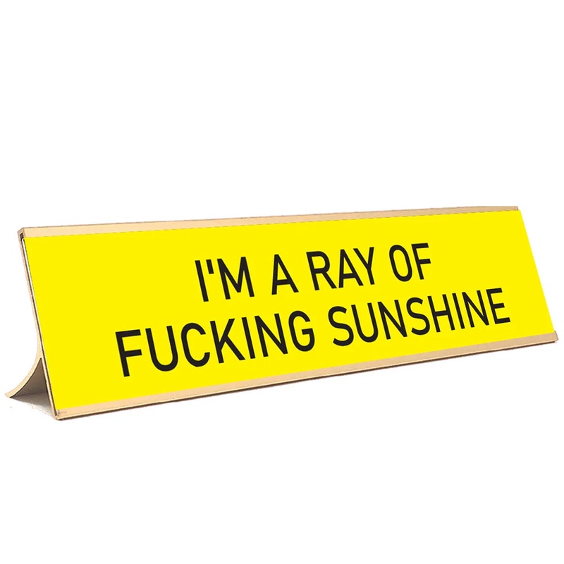 I’m a Ray of F*cking Sunshine Desk Sign