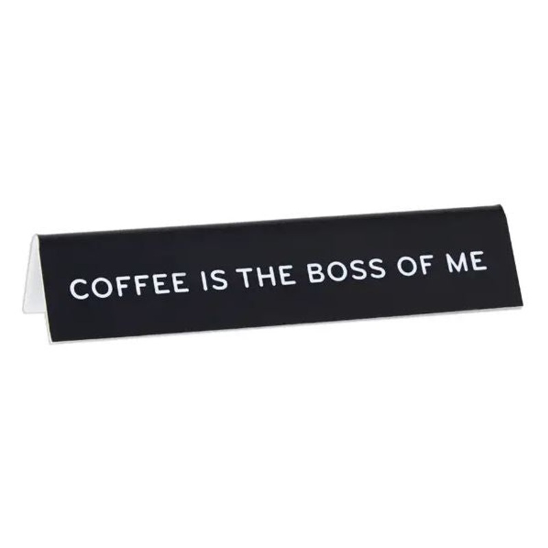 Desk Sign: Coffee Is the Boss of Me