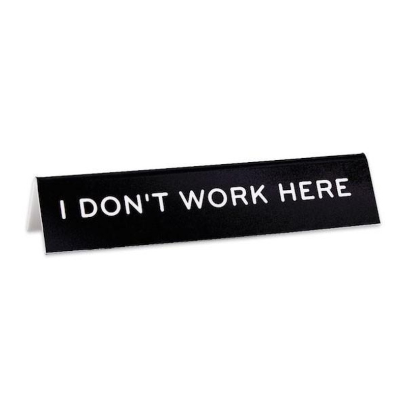 Desk Sign: I Don’t Work Here