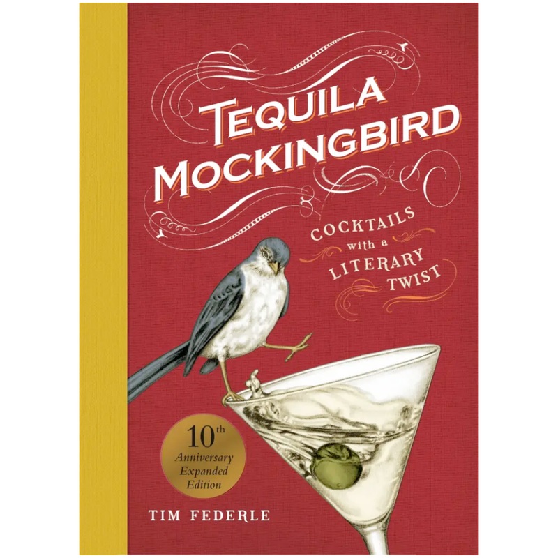 Tequila Mockingbird Book – Cocktails with a Literary Twist (10th Anniversary Expanded Edition)