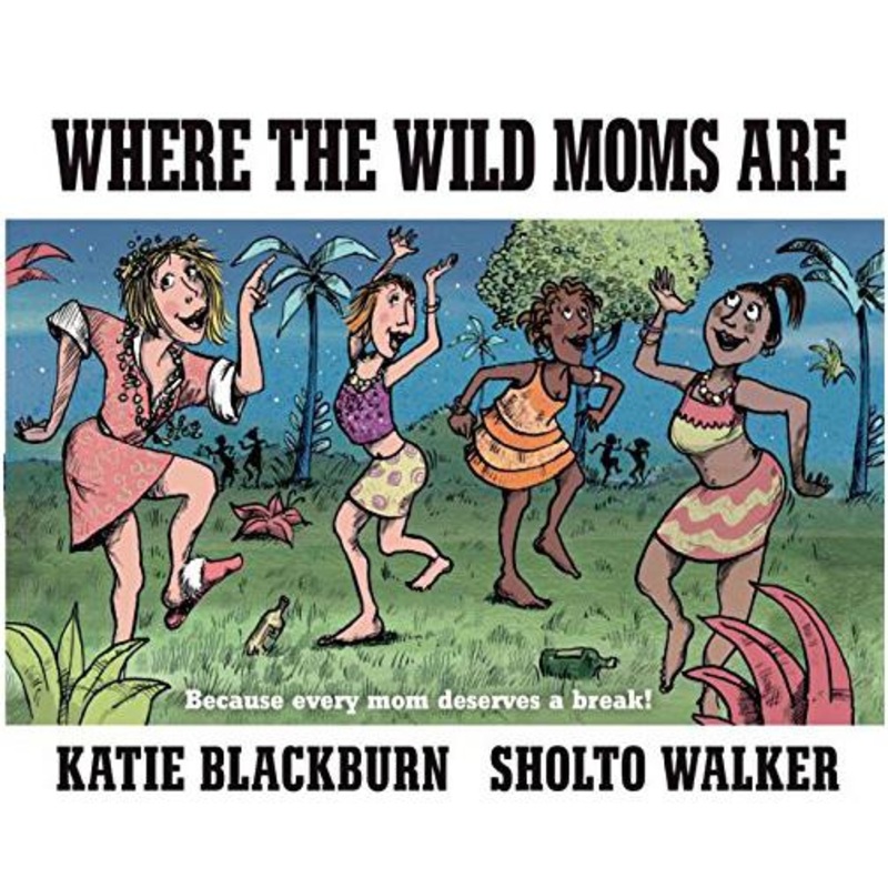 Where the Wild Moms are Book HC
