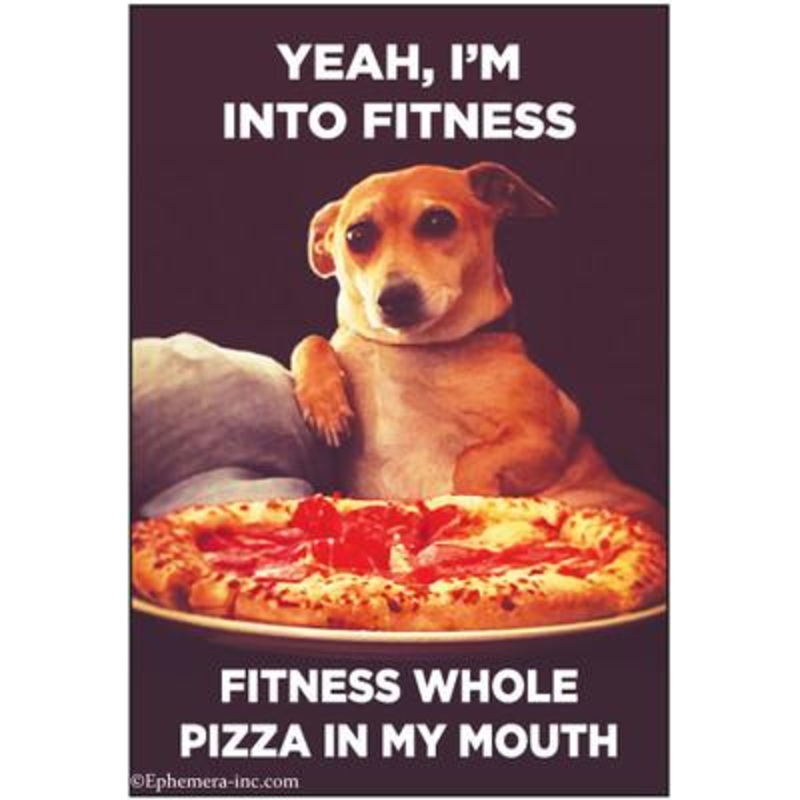Yeah, I’m Into Fitness – Pizza Magnet