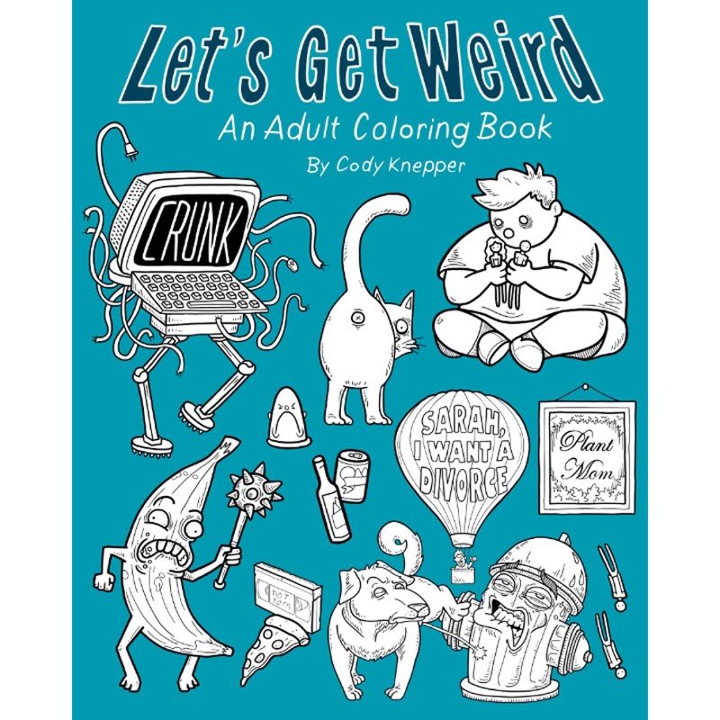 Let’s Get Weird Adult Coloring Book