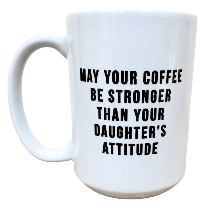 May Your Coffee be Stronger… daughter’s attitude Mug