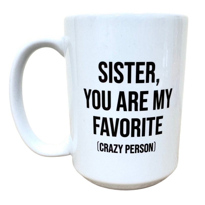 Sister you are my Favorite (crazy person) Mug