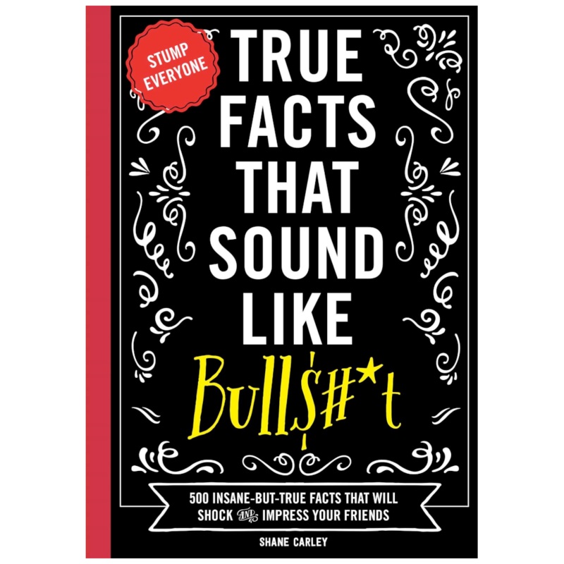 True Facts That Sound Like Bull$#*t