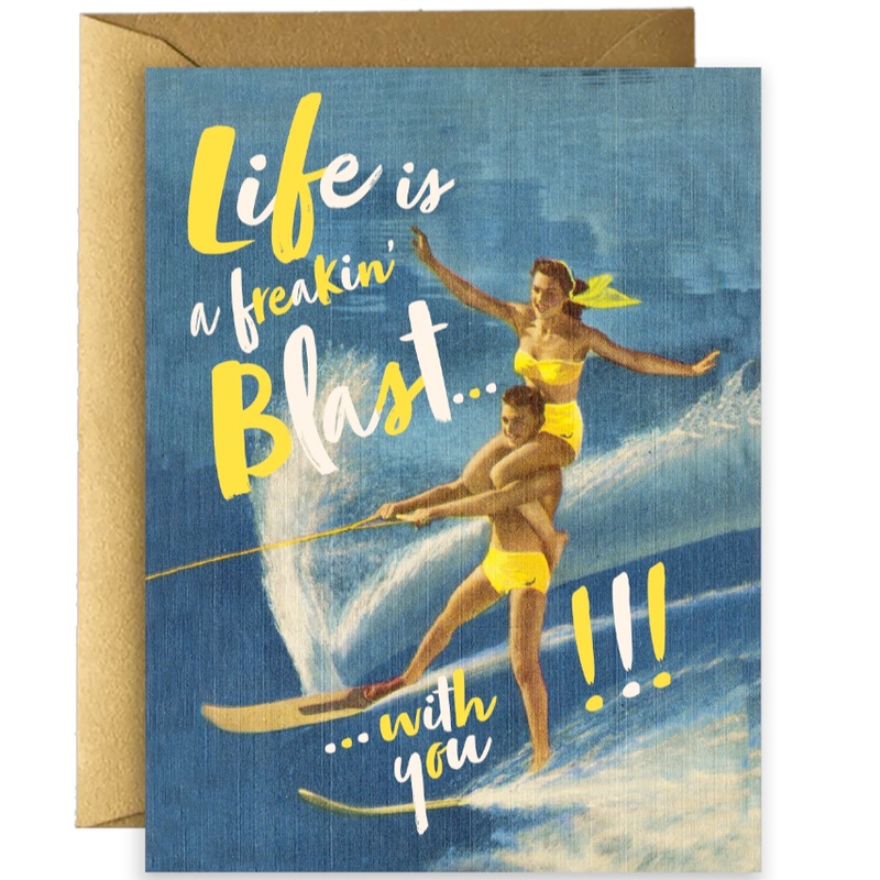 Life is a freaking Blast w/ You Card