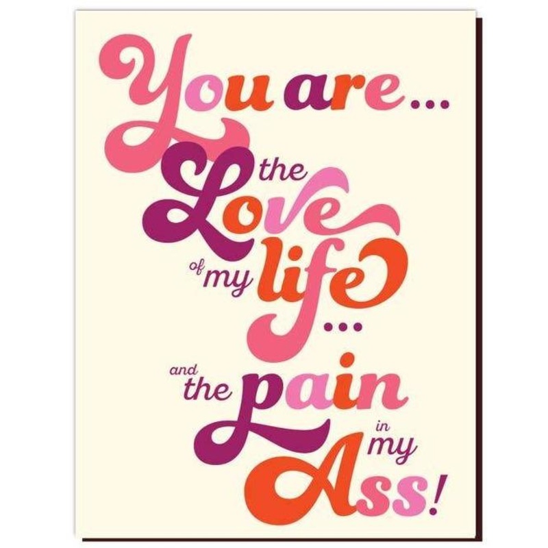 Love of My Life .. Pain in My Ass Card