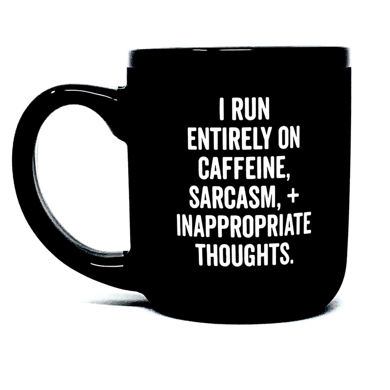 I Run on Caffeine, Sarcasm, Inappropriate Thoughts Mug
