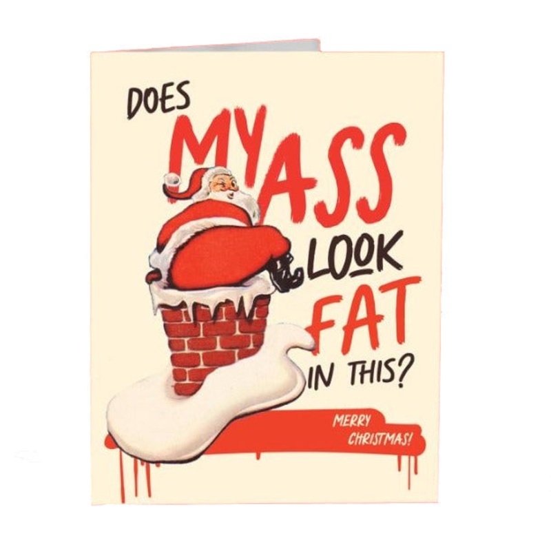 Does My Ass Look Fat in this?  Bigass Santa Card