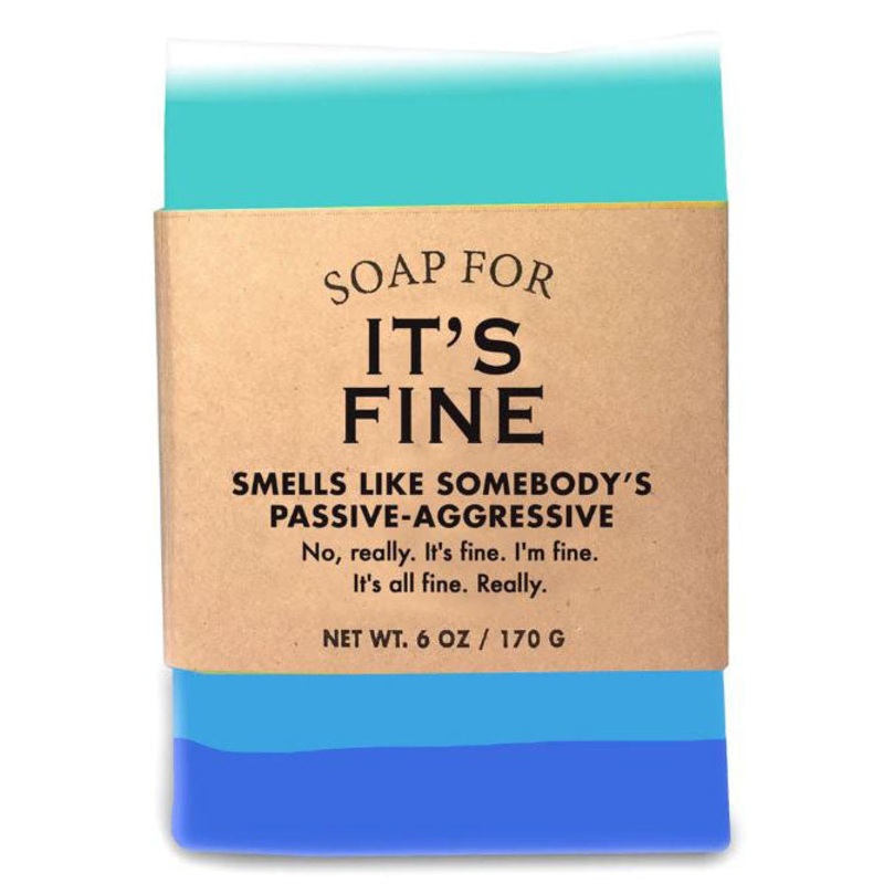 Soap for It’s Fine – for the passive aggressive