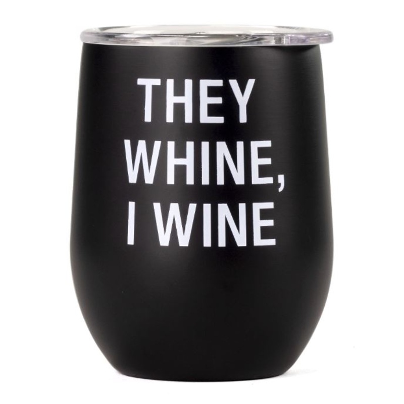 They Whine, I Wine Stemless Wine Tumbler