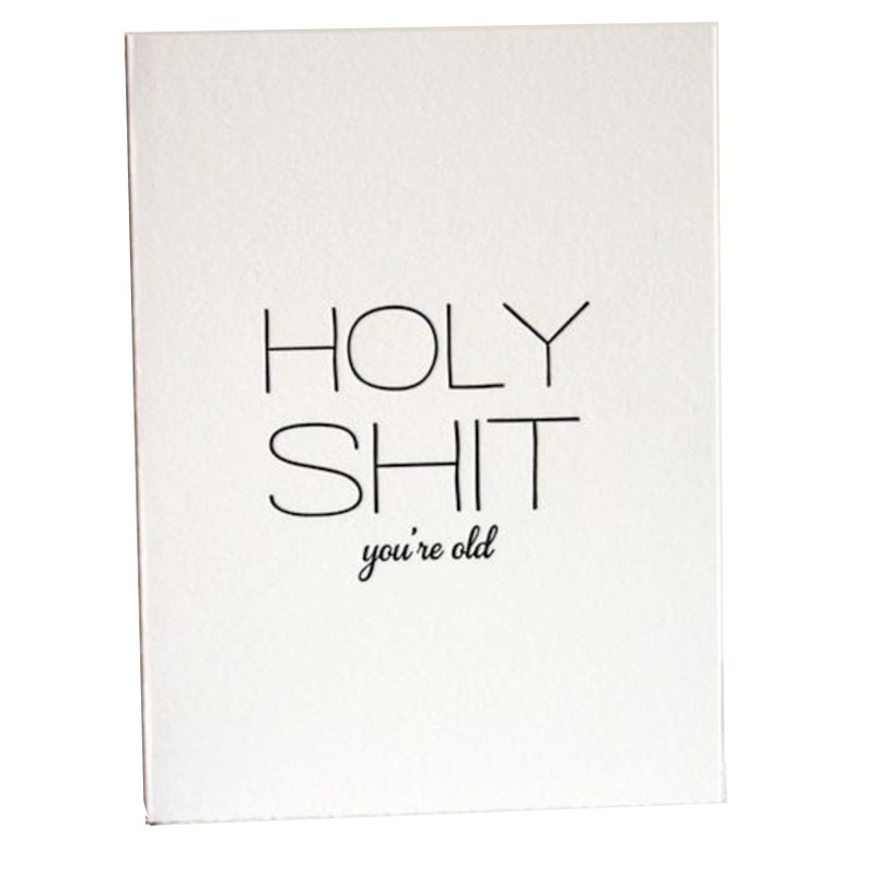 Holy Shit You’re Old (letterpress) Card