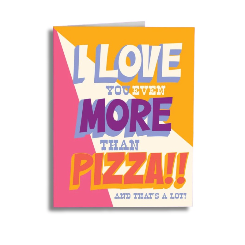 I Love you More than Pizza! Card