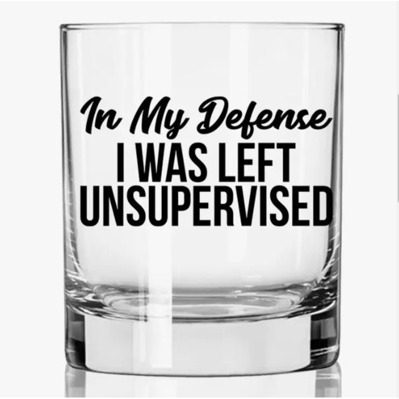 In My Defense I was Left Unsupervised Whiskey Glass