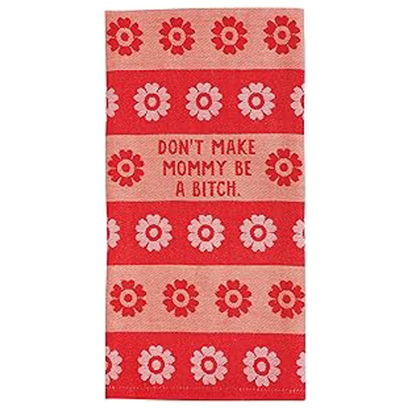 Don’t Make Mommy a Bitch Dish Towel