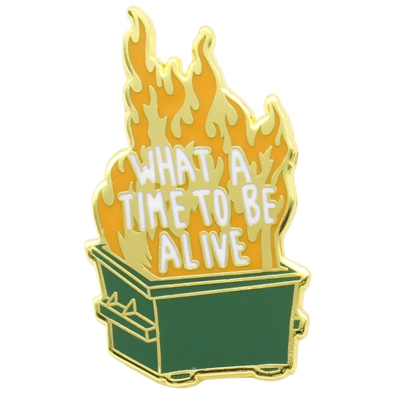 What A Time To Be Alive Enamel Pin