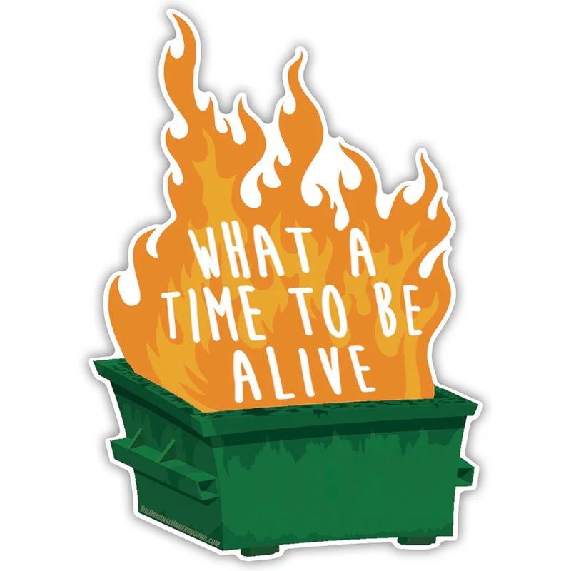 What A Time To Be Alive Sticker