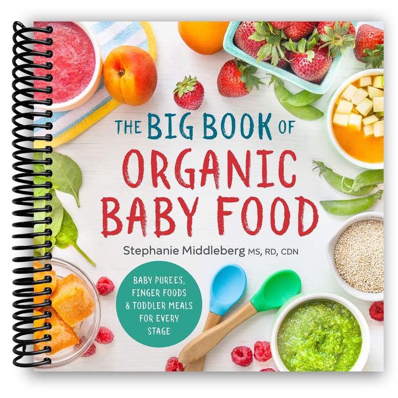 The Big Book of Organic Baby Food: Baby Pures, Finger Foods, and Toddler Meals For Every Stage (Spiral Bound)