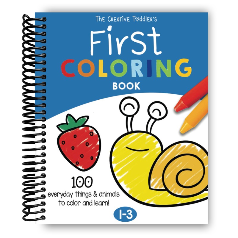 The Creative Toddlers First Coloring Book: 100 Everyday Things and Animals to Color and Learn (Spiral Bound)